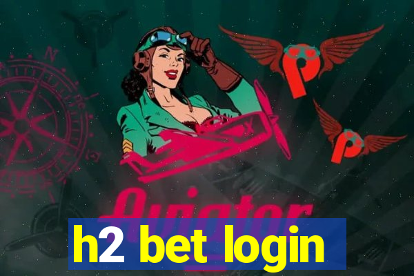 h2 bet login